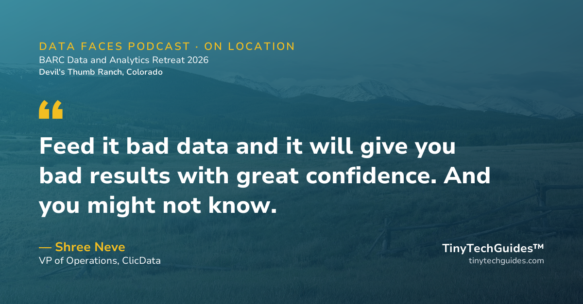 Pull quote from Shree Neve, ClicData: "Feed it bad data and it will give you bad results with great confidence. And you might not know."